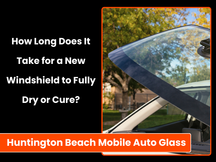 How Long Does It Take for a New Windshield to Fully Dry or Cure